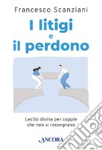 I litigi e il perdono: Lectio divina per coppie che non si rassegnano. E-book. Formato PDF ebook