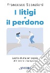 I litigi e il perdono: Lectio divina per coppie che non si rassegnano. E-book. Formato PDF ebook di Francesco Scanziani