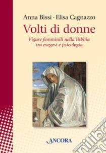 Volti di donne: Figure femminili nella Bibbia tra esegesi e psicologia. E-book. Formato EPUB ebook di Anna Bissi