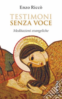 Testimoni senza voce: Meditazioni evangeliche. E-book. Formato EPUB ebook di Enzo Riccò