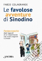 Le favolose avventure di Sinodino: Fantacronache degli agguati di un impertinente che vuole svegliare il Sinodo. E-book. Formato PDF