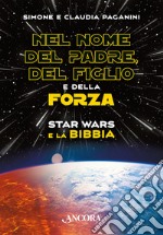 Nel nome del Padre, del Figlio e della Forza: Star Wars e la Bibbia. E-book. Formato PDF ebook