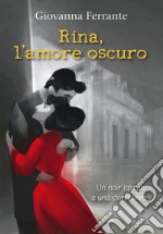 Rina, l'amore oscuro. E-book. Formato EPUB ebook