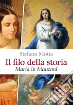 Il filo della storia: Maria in Manzoni. E-book. Formato PDF ebook