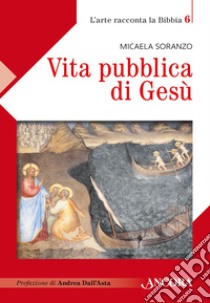 Vita pubblica di Gesù. E-book. Formato EPUB ebook di Micaela Soranzo