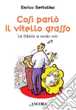 Così parlò il vitello grasso: La Bibbia a modo mio. E-book. Formato PDF