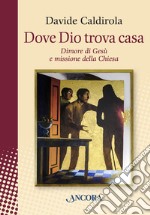 Dove Dio trova casa: Dimore di Gesù e missione della Chiesa. E-book. Formato EPUB ebook