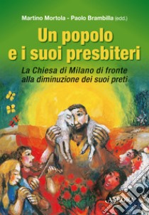 Un popolo e i suoi presbiteri: La Chiesa di Milano di fronte alla diminuzione dei suoi preti. E-book. Formato PDF ebook di Martino Mortola