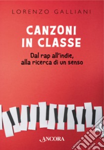 Canzoni in classe: Dal rap all'indie, alla ricerca di un senso. E-book. Formato EPUB ebook di Lorenzo Galliani