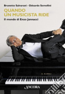 Quando un musicista ride: Il mondo di Enzo Jannacci. E-book. Formato EPUB ebook di Brunetto Salvarani