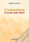 Cremazione: Custodia degli affetti. E-book. Formato EPUB ebook di Michele Aramini
