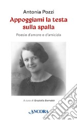 Appoggiami la testa sulla spalla: Poesie d'amore e d'amicizia. E-book. Formato EPUB ebook