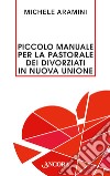 Piccolo manuale per la pastorale dei divorziati in nuova unione. E-book. Formato EPUB ebook di Michele Aramini