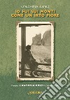 Io fui sui monti come un irto fiore: Poesie di Antonia Pozzi commentate. E-book. Formato EPUB ebook di Onorina Dino