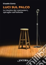 Luci sul palco: La musica dei cantautori, spiraglio sull'infinito. E-book. Formato EPUB ebook