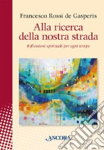 Alla ricerca della nostra strada: Riflessioni spirituali per ogni tempo. E-book. Formato EPUB ebook