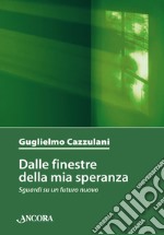 Dalle finestre della mia speranza: Sguardi su un futuro nuovo. E-book. Formato EPUB ebook