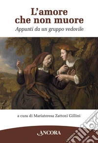 L'amore che non muore: Appunti da un gruppo vedovile. E-book. Formato EPUB ebook