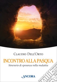 Incontro alla Pasqua: Itinerario di speranza nella malattia. E-book. Formato EPUB ebook