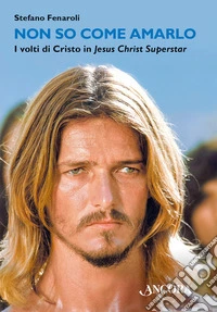 Non so come amarlo: I volti di Cristo in Jesus Christ Superstar. E-book. Formato EPUB ebook