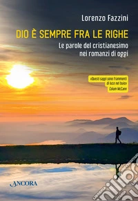 Dio è sempre fra le righe: Le parole del cristianesimo nei romanzi di oggi. E-book. Formato EPUB ebook