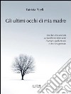 Gli ultimi occhi di mia madre. E-book. Formato EPUB ebook