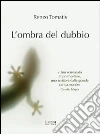 L' ombra del dubbio. E-book. Formato EPUB ebook di Renzo Tomatis