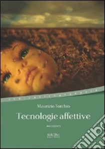 Tecnologie affettive. E-book. Formato EPUB ebook di Maurizio Torchio