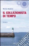 Il collezionista di tempo. E-book. Formato EPUB ebook di Marino Magliani