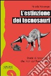 L’estinzione dei tecnosauri. E-book. Formato EPUB ebook