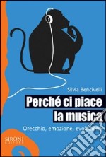 Perché ci piace la musica. Orecchio, emozione, evoluzione. E-book. Formato EPUB ebook