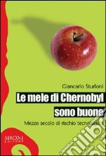 Le mele di Chernobyl sono buone. Mezzo secolo di rischio tecnologico. E-book. Formato EPUB ebook