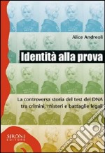 Identità alla prova. La controversa storia del test del DNA tra crimini, misteri e battaglie legali. E-book. Formato EPUB