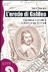 L' erede di Galileo. Vita breve e mirabile di Evangelista Torricelli. E-book. Formato EPUB ebook