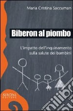 Biberon al piombo. L'impatto dell'inquinamento sulla salute dei bambini. E-book. Formato EPUB ebook