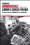 Liberi e senza paura. E-book. Formato EPUB ebook di Umberto Ambrosoli