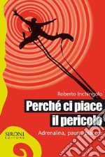 Perché ci piace il pericolo. Adrenalina, paura, piacere. E-book. Formato EPUB