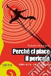 Perché ci piace il pericolo. Adrenalina, paura, piacere. E-book. Formato EPUB ebook di Roberto Inchingolo