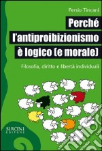 Perché l'antiproibizionismo è logico (e morale). Filosofia, diritto e libertà individuali. E-book. Formato EPUB ebook