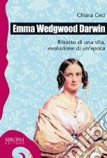 Emma Wedgwood Darwin. Ritratto di una vita, evoluzione di un'epoca. E-book. Formato EPUB ebook