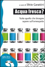 Acqua fresca? Tutto quello che bisogna sapere sull'omeopatia. E-book. Formato EPUB ebook