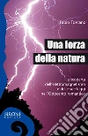 Una forza della natura: La scoperta dell’elettromagnetismo e delle sue leggi nell’Ottocento romantico. E-book. Formato EPUB ebook di Fabio Toscano