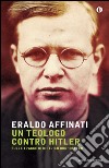 Un teologo contro Hitler. Sulle tracce di Dietrich Bonhoeffer. E-book. Formato EPUB ebook