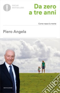 Da zero a tre anni. E-book. Formato EPUB ebook di Piero Angela