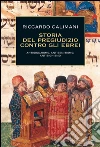 Storia del pregiudizio contro gli ebrei. Antigiudaismo, antisemitismo, antisionismo. E-book. Formato EPUB ebook di Riccardo Calimani