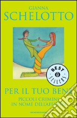 Per il tuo bene. Piccoli crimini in nome dell'affetto. E-book. Formato EPUB ebook