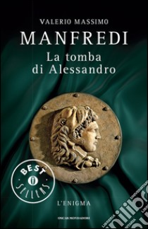 La tomba di Alessandro. L'enigma. E-book. Formato EPUB ebook di Valerio M. Manfredi