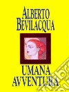 Umana avventura. E-book. Formato EPUB ebook