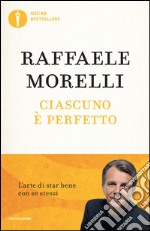 Ciascuno è perfetto. L'arte di star bene con se stessi. E-book. Formato EPUB ebook