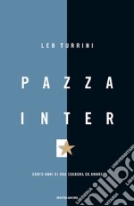 Pazza Inter. Cento anni di una squadra da amare. E-book. Formato EPUB ebook